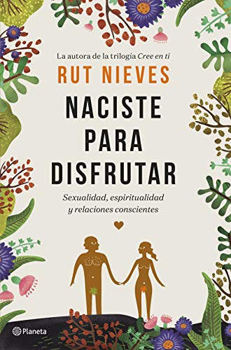 Naciste para disfrutar: Sexualidad, espiritualidad y relaciones conscientes (No Ficción) Naciste para disfrutar: Sexualidad, espiritualidad y relaciones conscientes (No Ficción)