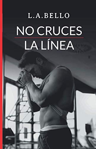 No Cruces la Línea: Novela Romántica 2020 No Cruces la Línea: Novela Romántica 2020