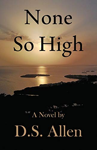 None So High: A Novel by D.S. Allen