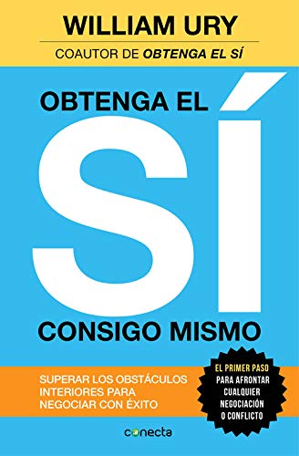 Obtenga el sí consigo mismo: Superar los obstáculos interiores para negociar con éxito (Conecta) Obtenga el sí consigo mismo: Superar los obstáculos interiores para negociar con éxito (Conecta)