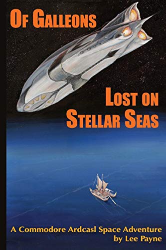 Of Galleons Lost on Stellar Seas: 3 (A Commodore Ardcasl Space Adventure)