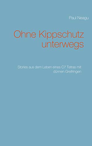 Ohne Kippschutz unterwegs: Stories aus dem Leben eines C7 Tetras mit dünnen Greifringen (German Edition)