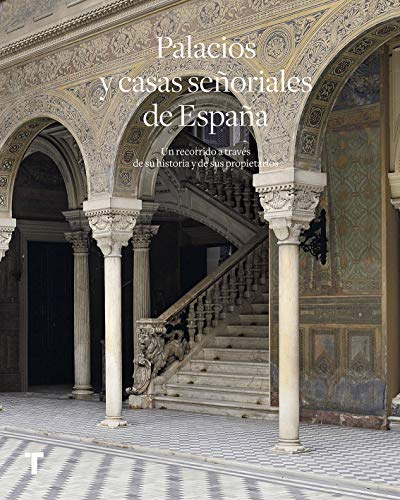 Palacios y casas señoriales de España: Un recorrido a través de su historia y sus propietarios (Arte y Foto)