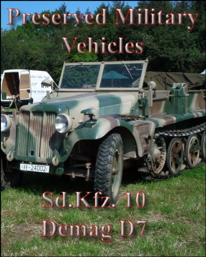 Preserved Military Vehicles - Sd.Kfz 10 Demag D7 (English Edition)