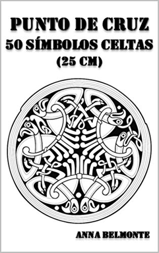 PUNTO DE CRUZ 50 SÍMBOLOS CELTAS (25 CM): 50 diseños de motivos celtas para bordar en punto de cruz, de 25 cm de tamaño.