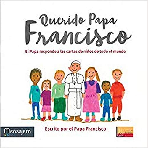 Querido Papa Francisco: El Papa responde a las cartas de niños de todo el mundo: 1 (LFS Ilustrados)