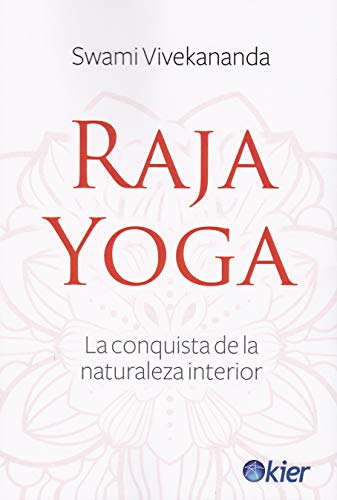 Raja Yoga: La conquista de la naturaleza interior Raja Yoga: La conquista de la naturaleza interior