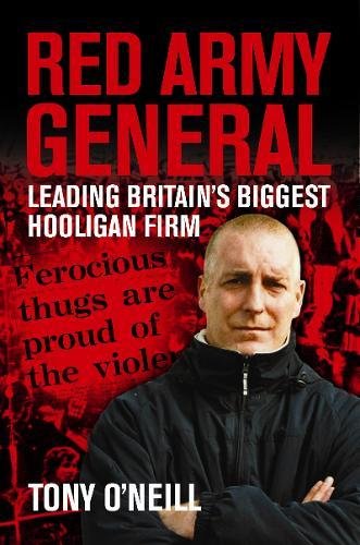Red Army General: Leading Britain's Biggest Hooligan Firm