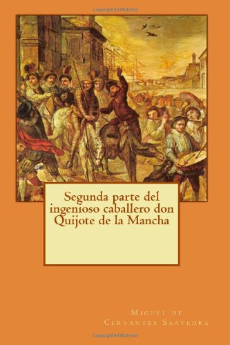 Segunda parte del ingenioso caballero don Quijote de la Mancha: Volume 2 (El Quijote)
