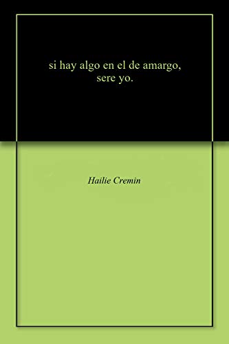 si hay algo en el de amargo, sere yo. (English Edition)