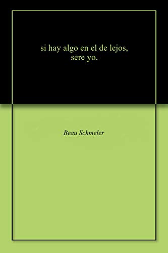si hay algo en el de lejos, sere yo. (English Edition)