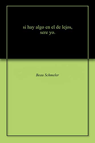 si hay algo en el de lejos, sere yo. (English Edition)