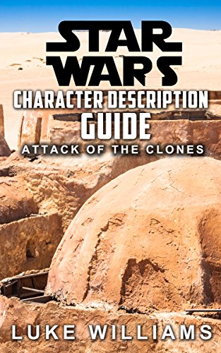Star Wars: Star Wars Character Description Guide (Attack of the Clones) (Star Wars Character Encyclopedia Book 1) (English Edition)