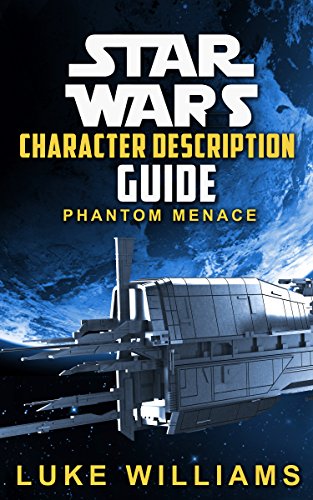 Star Wars: Star Wars Character Description Guide (Phantom Menace) (Star Wars Character Encyclopedia Book 1) (English Edition)