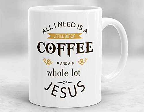 Taza cristiana con texto en inglés"All I Need is A Little Bit of Coffee and A Whole Lot of Jesús", cerámica, 1 color, 15 oz