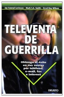Televenta de guerrilla: Obtenga el éxito en sus ventas por teléfono, e-mail, fax e internet