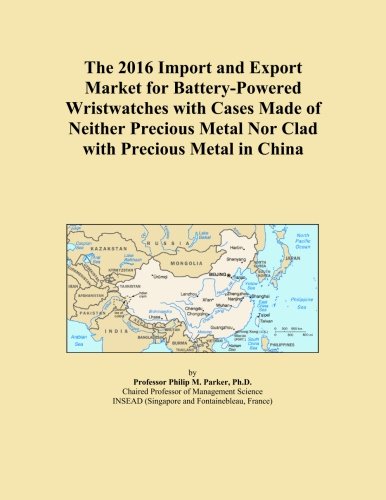 The 2016 Import and Export Market for Battery-Powered Wristwatches with Cases Made of Neither Precious Metal Nor Clad with Precious Metal in China
