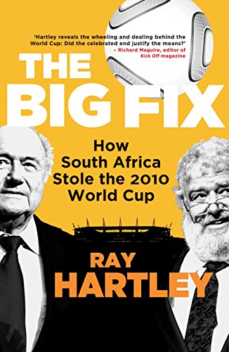 The Big Fix: How South Africa Stole the 2010 World Cup (English Edition)