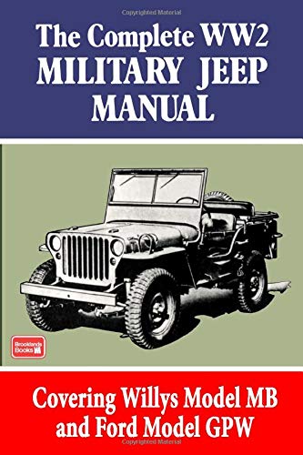 The Complete WW2 Military Jeep Manual: Military (Brooklands Military Vehicles): Covering Willys Model MB and Ford Model Gpw (Brooklyns Militarey Vehicles)
