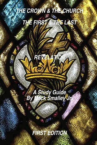 THE CROWN & THE CHURCH THE FIRST & THE LAST REVELATION: A Study Guide