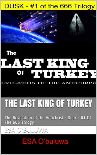 The Last King of Turkey: The Revelation of the Antichrist - Dusk - #1 Of The 666 Trilogy (English Edition)