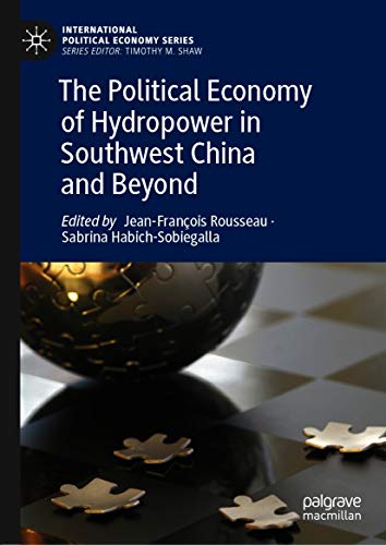 The Political Economy of Hydropower in Southwest China and Beyond (International Political Economy Series) (English Edition)