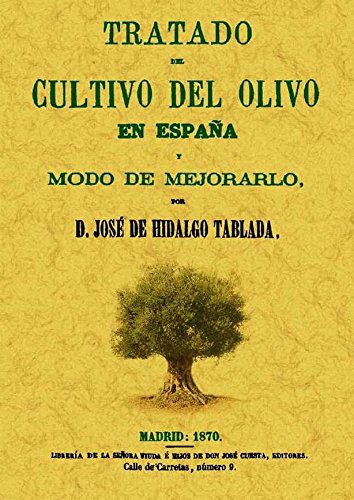 Tratado del cultivo del olivo en España y modo de mejorarlo Tratado del cultivo del olivo en España y modo de mejorarlo