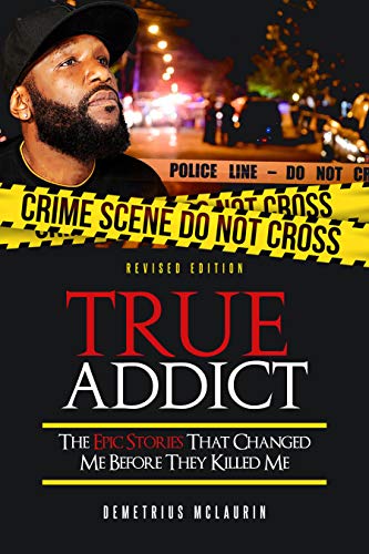 TRUE ADDICT REVISED EDITION: THE EPIC STORIES THAT CHANGED ME BEFORE THEY KILLED ME (English Edition)