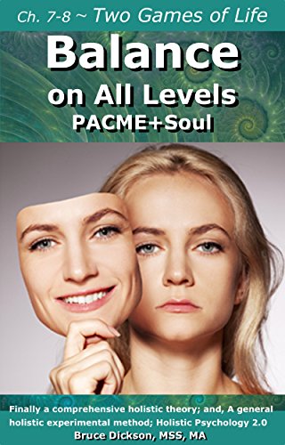 Two Games of Life, Inner and Outer: Chapters 7-8 excerpted from Balance on All Levels, PACME+Soul (Chapter from Balance on All Levels, PACME+Soul Book 4) (English Edition)