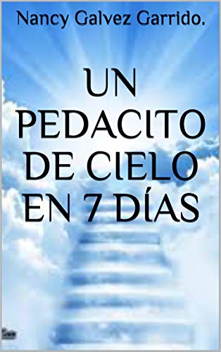 Un Pedacito de Cielo en 7 Días Un Pedacito de Cielo en 7 Días