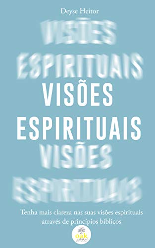 Visões Espirituais: Tenha mais clareza nas suas visões espirituais através de princípios bíblicos (Portuguese Edition)
