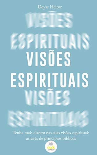 Visões Espirituais: Tenha mais clareza nas suas visões espirituais através de princípios bíblicos (Portuguese Edition) Visões Espirituais: Tenha mais clareza nas suas visões espirituais através de princípios bíblicos (Portuguese Edition)