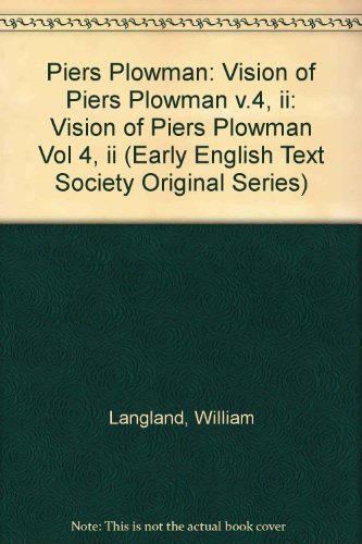 William Langland IV Pt 2: Vision of Piers Plowman Vol 4, ii (Early English Text Society Original Series)