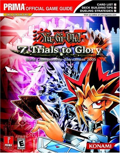 Yu-GI-Oh! 7 Trials to Glory: World Championship Tournament 2005: Prima Official Game Guide (Prima Official Game Guides)