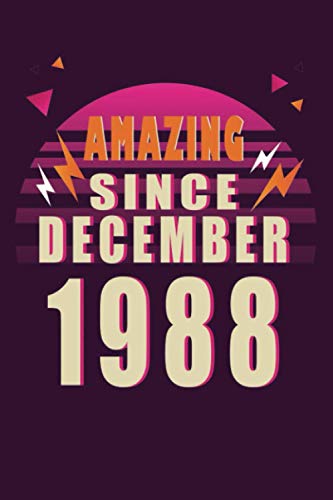 AMAZING SINCE DECEMBER 1988: Amazing Since December 1988: Happy 32th Birthday, 32 Years Old Gift Ideas for Boys, Girls, Son, Daughter, Amazing, funny ... birthday notebook, Funny Card Alternative