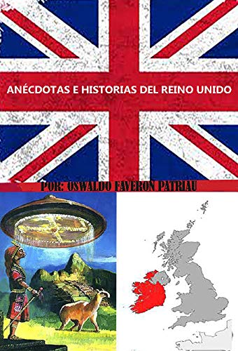 Anécdotas e historias del Reino Unido (Un Pasado Diferente nº 141)
