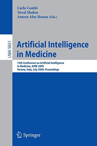 Artificial Intelligence in Medicine: 12th Conference on Artificial Intelligence in Medicine in Europe, AIME 2009, Verona, Italy, July 18-22, 2009, Proceedings: 5651 (Lecture Notes in Computer Science)