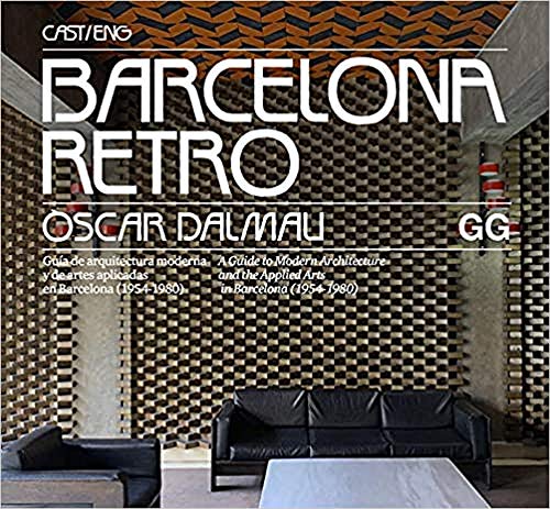 Barcelona Retro. Guía de arquitectura moderna y de artes aplicadas en Barcelona: Guía de arquitectura moderna y de artes aplicadas en Barcelona (1954-1980)