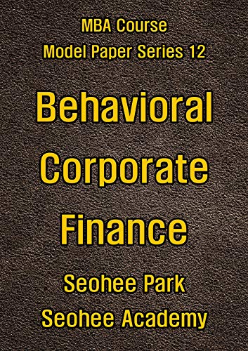 Behavioral Corporate Finance (MBA course model paper series Book 12) (English Edition)