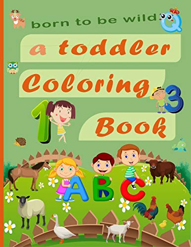 Born to Be Wild: A Toddler Coloring Book Including Early Lettering Fun with Letters, Numbers, Animals, and Shapes