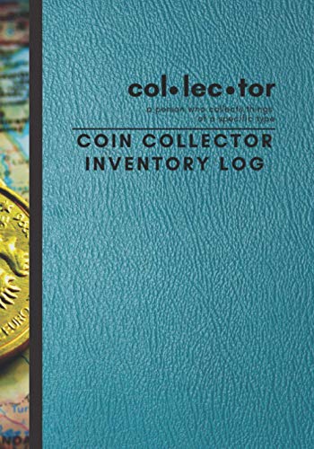 COIN COLLECTOR INVENTORY LOG: LOGBOOK FOR BEGINNING AND SEASONED COIN COLLECTORS TO RECORD COIN GRADE MINT PURCHASE AND OTHER DETAILS