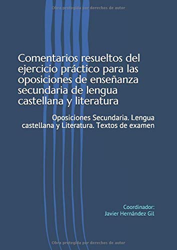 Comentarios resueltos del ejercicio práctico para las oposiciones de enseñanza secundaria de lengua castellana y literatura: Oposiciones Secundaria. Lengua castellana y Literatura. Textos de examen