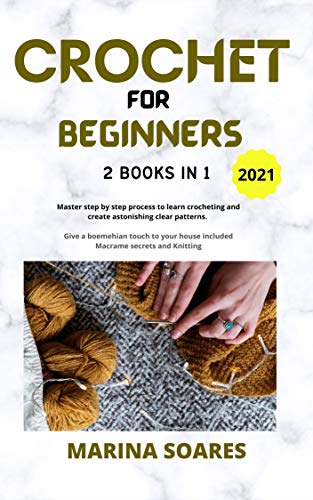 CROCHET FOR BEGINNERS: 2 BOOKS in 1: Master Step by Step process to Learn Crocheting and Create Astonishing clear Patterns. Give a Boemehian touch to Your ... Secrets and knitting (English Edition)