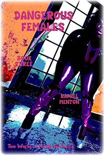 Dangerous Females - Book Three: Two Works of Female Authority (English Edition)