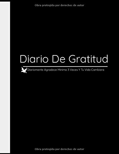 Diario De Gratitud: Diariamente Agradece Minimo 3 Veces Y Tu Vida Cambiara: El Diario De Gratitud Para Hacerlo Diariamente Tener Bienestar Felicidad.