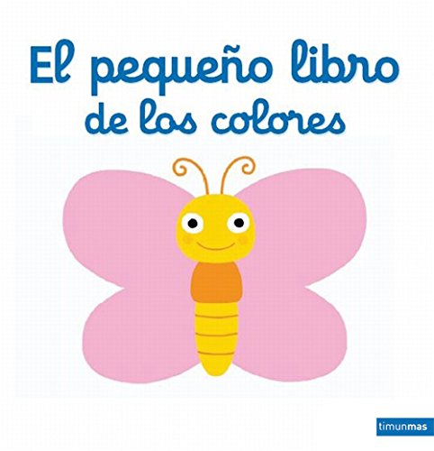 El pequeño libro de los colores (Libros con solapas y lengüetas) El pequeño libro de los colores (Libros con solapas y lengüetas)