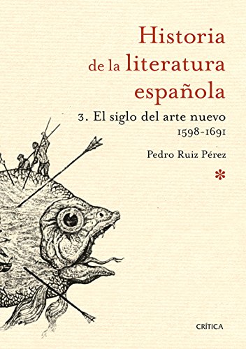 El siglo del arte nuevo 1598-1691: Historia de la literatura española 3
