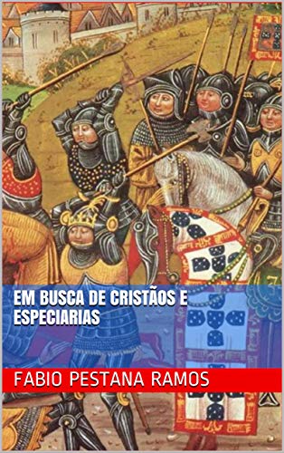 Em busca de cristãos e especiarias (O apogeu e declínio do ciclo das especiarias: 1500-1700. Livro 1) (Portuguese Edition)