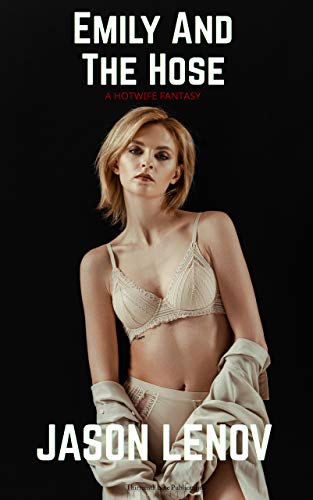 Emily and the Hose: A Hotwife Fantasy (English Edition)