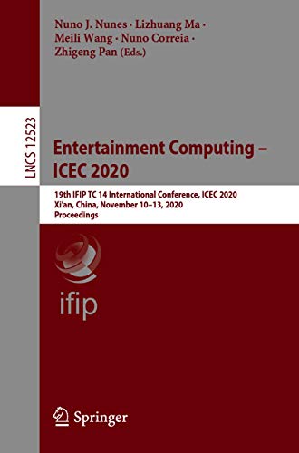 Entertainment Computing – ICEC 2020: 19th IFIP TC 14 International Conference, ICEC 2020, Xi'an, China, November 10–13, 2020, Proceedings (Lecture Notes ... Science Book 12523) (English Edition)